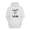 Walt Not Woke Hoodie