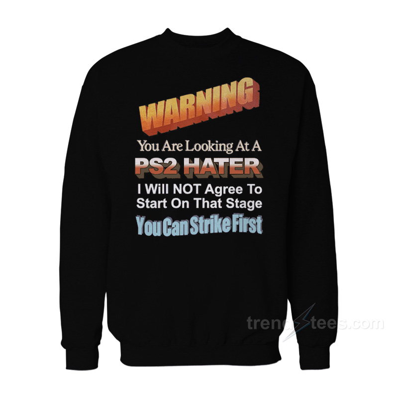 Warning You Are Looking At PS2 Hater Sweatshirt