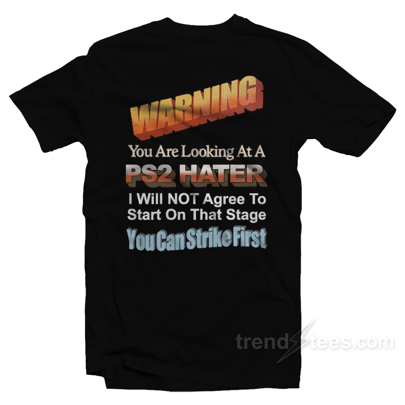 Warning You Are Looking At PS2 Hater T-Shirt