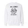 Am I A Rabbit Or A Bear With Long Ears Sweatshirt