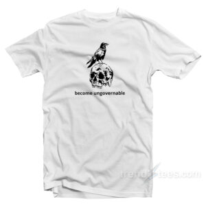 Become Ungovernable T-Shirt