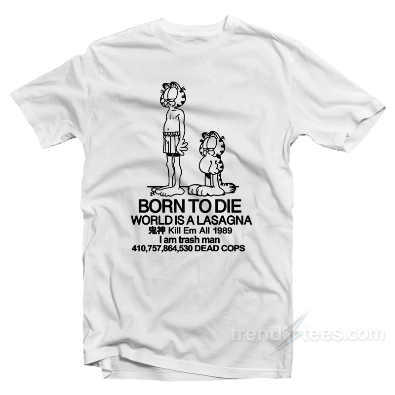 Born To Die World Is A Lasagna T-Shirt