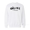 Celine Up The Bitches Sweatshirt