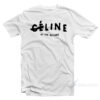 Celine Up The Bitches T-Shirt