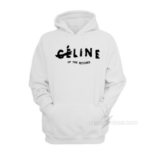 Celine Up The Bitches Hoodie