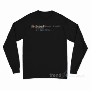 Elon Musk Tweet I Love Twitter Long Sleeve Shirt