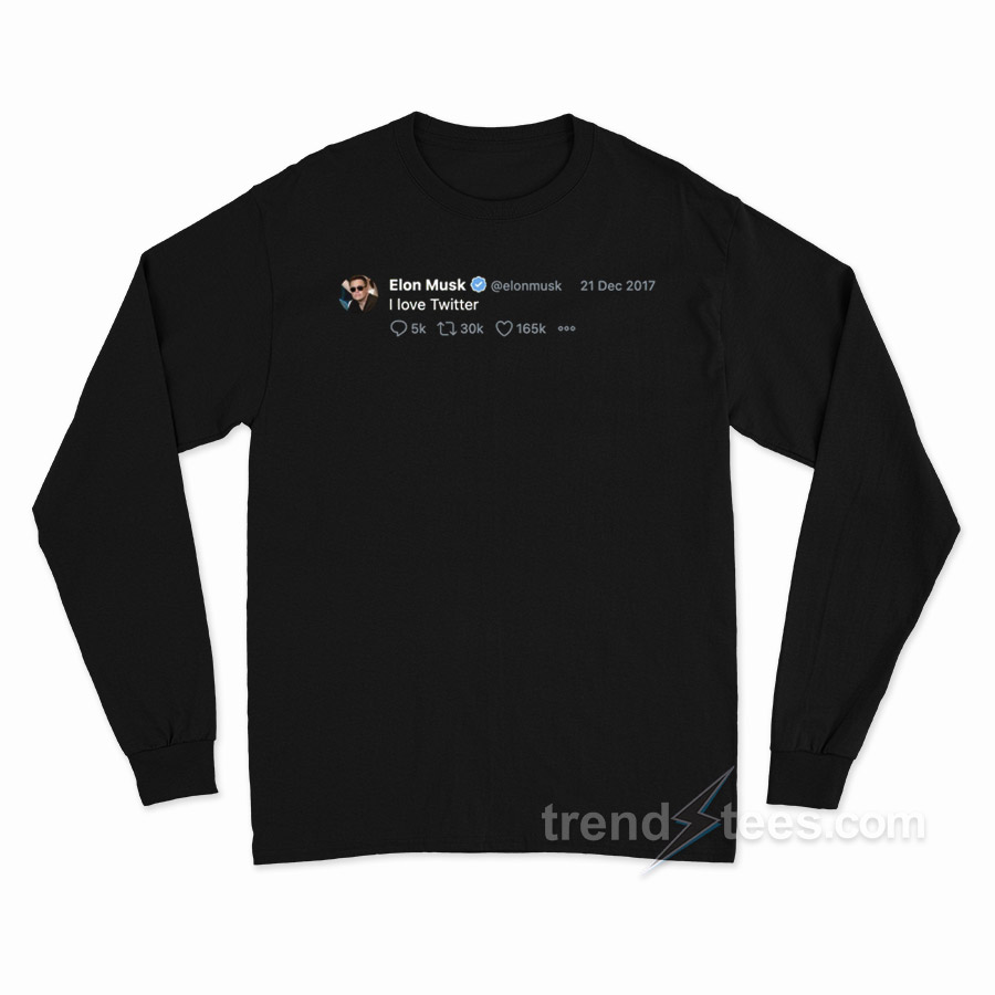 Elon Musk Tweet I Love Twitter Long Sleeve Shirt