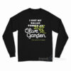 I Got Salad Tossed At Olive Garden Long Sleeve Shirt