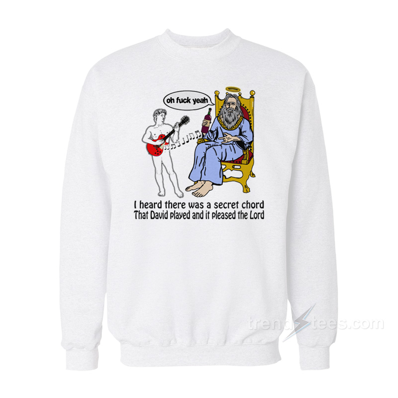 I Heard There Was A Secret Chord Sweatshirt