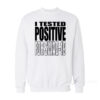 I Tested Positive For Swag 19 Sweatshirt