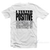 I Tested Positive For Swag 19 T-Shirt