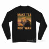 Make Tea Not War Iroh Long Sleeve Shirt