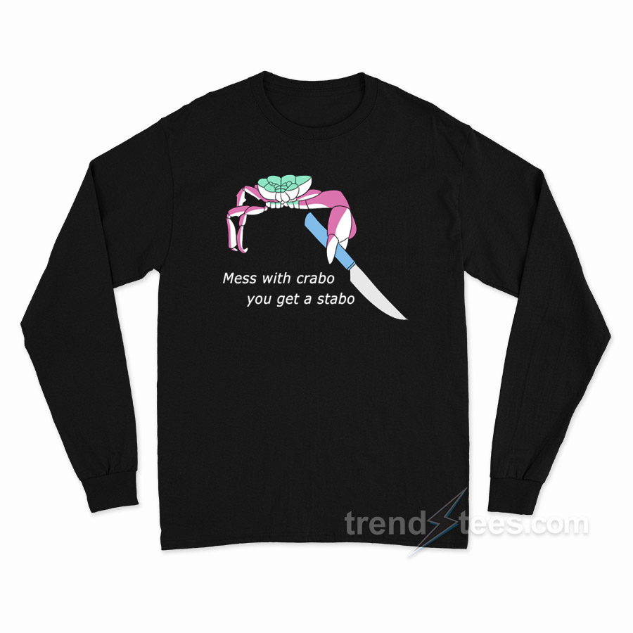 Mess With Crabo You Get Stabo Long Sleeve Shirt