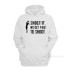 Shoot We Get Paid To Shoot Hoodie