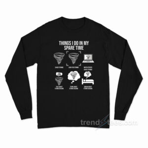 Things I Do In My Spare Time Storms Long Sleeve Shirt