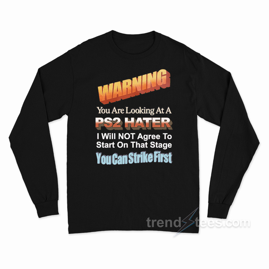 Warning You Are Looking At PS2 Hater Long Sleeve Shirt