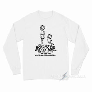Born To Die World Is A Lasagna Long Sleeve Shirt
