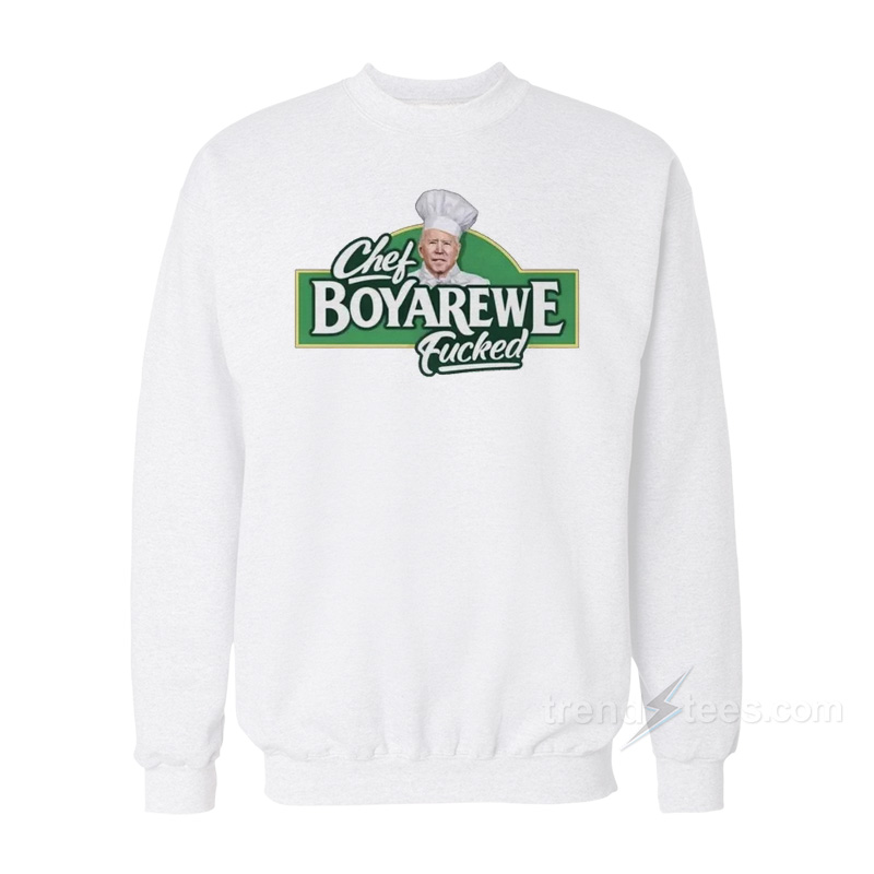 Chef Boyarewe Fucked Biden Sweatshirt