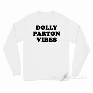 Dolly Parton Vibes Long Sleeve Shirt