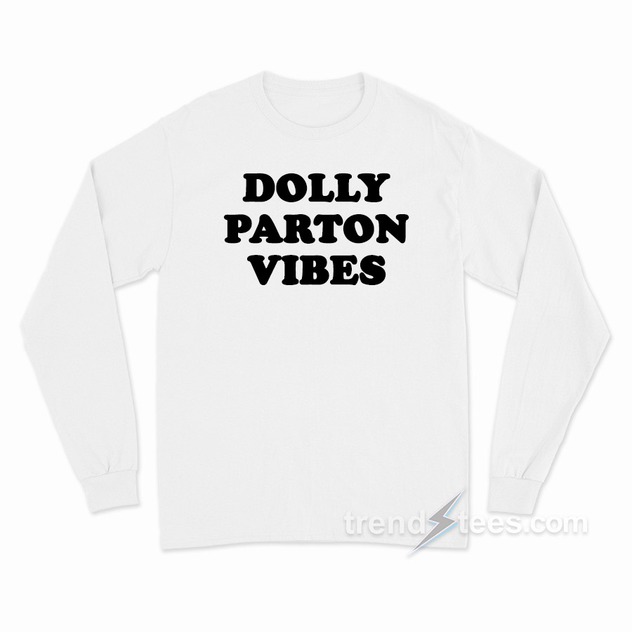 Dolly Parton Vibes Long Sleeve Shirt