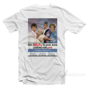 GMilfs Hot Milfs In Your Area Looking For Love T-Shirt