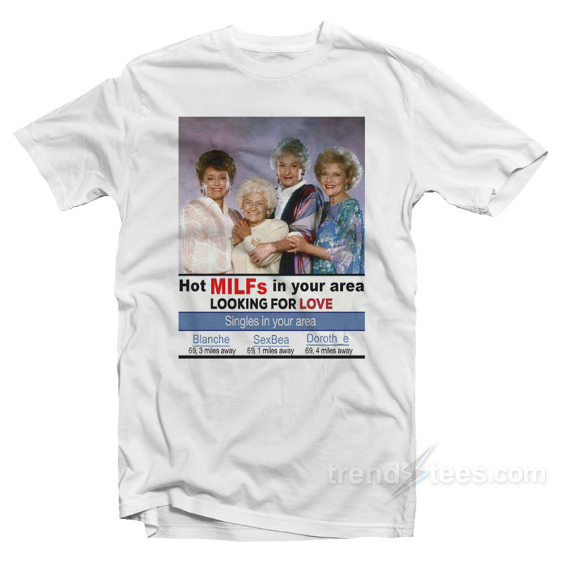 GMilfs Hot Milfs In Your Area Looking For Love T-Shirt