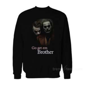 Go Get 'em Brother Joker Sweatshirt