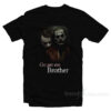 Go Get 'em Brother Joker T-Shirt