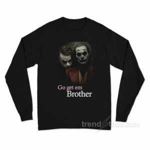 Go Get 'em Brother Joker Long Sleeve Shirt