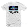 Heaven Gate What If They Are Right T-Shirt