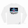 Heaven's Gate What If They Are Right Long Sleeve Shirt
