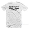 I'm Bilingual Bitch I Haha And Jaja T-Shirt