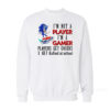 I'm Not Player I'm A Gamer Players Get Chicks I Get Bullied At School Sweatshirt