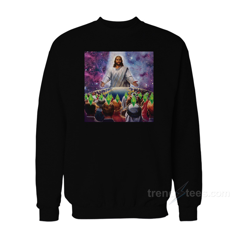 Jesus Died For Your Sims Sweatshirt