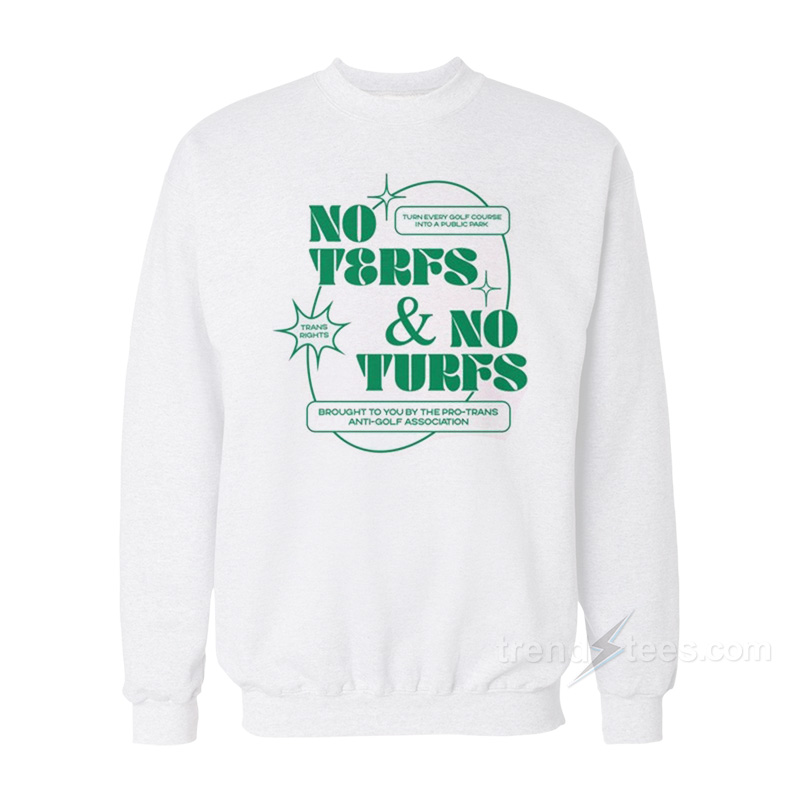 No Terfs And No Turfs Sweatshirt