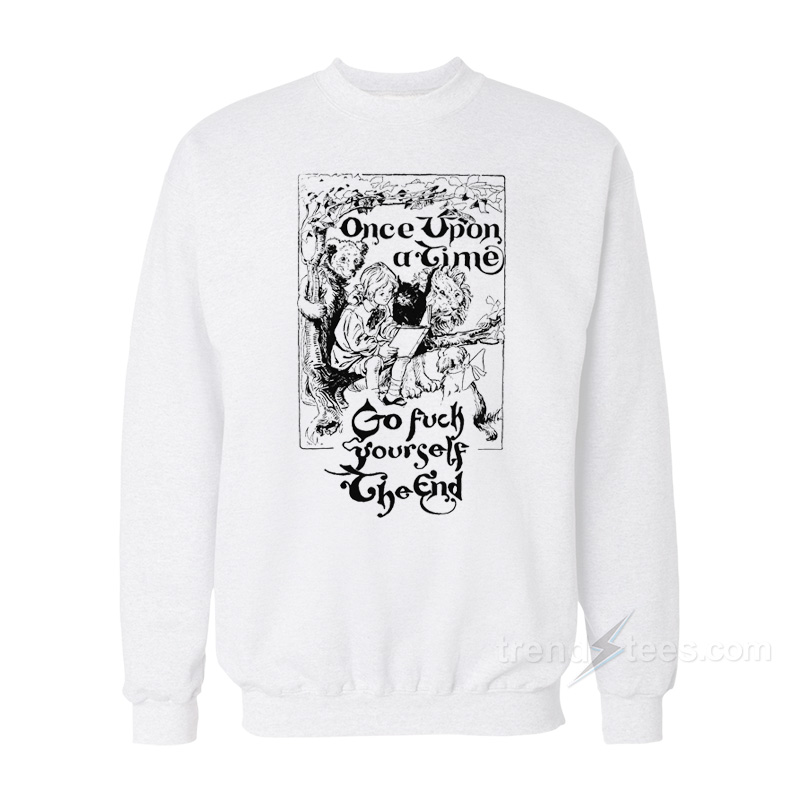 Once Upon A Time Go Fuck Yourself Sweatshirt