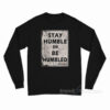 Stay Humble Or Be Humble Long Sleeve Shirt