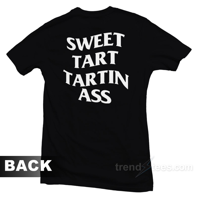 Sweet Tart Tartin Ass T-Shirt
