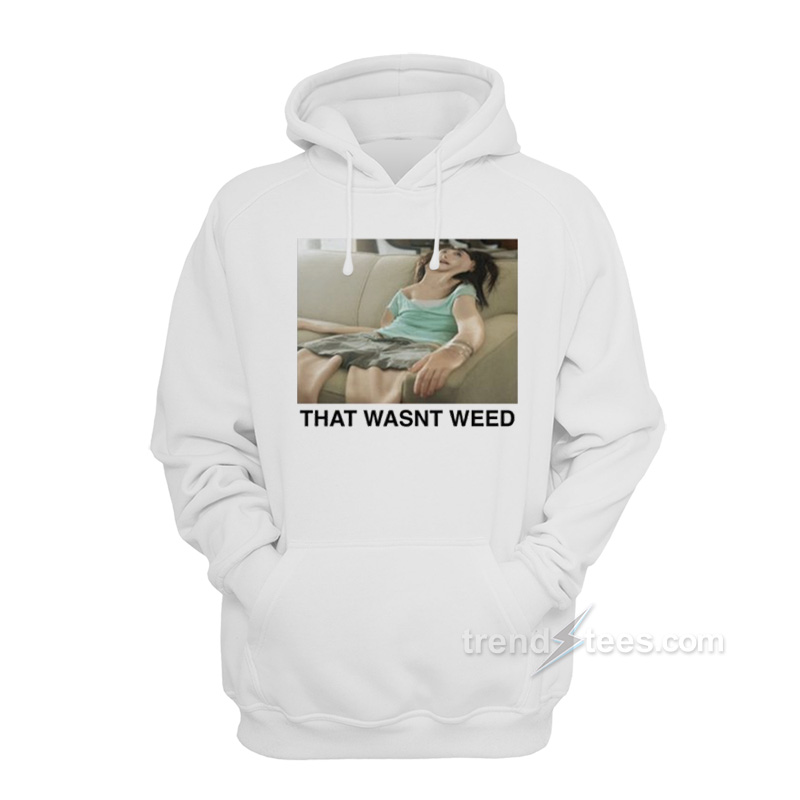 That Wasn't Weed Hoodie