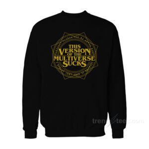 This Version Of The Multiverse Sucks Sweatshirt