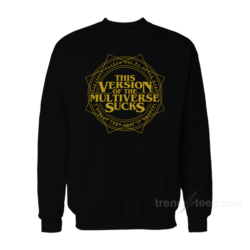 This Version Of The Multiverse Sucks Sweatshirt