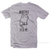 Whatever Feed Me Cat T-Shirt