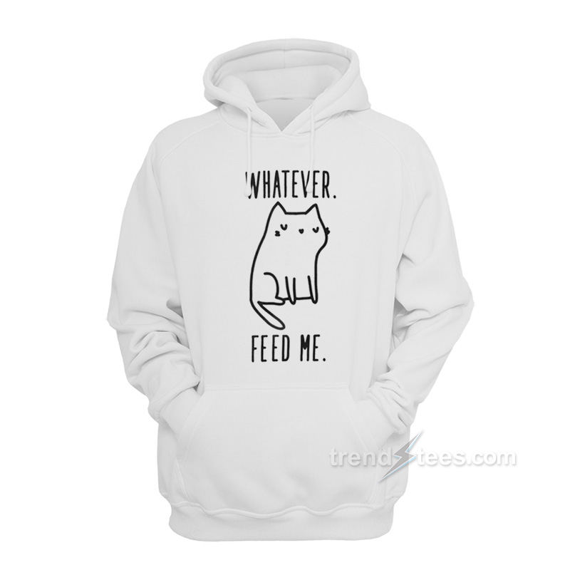 Whatever Feed Me Cat Hoodie