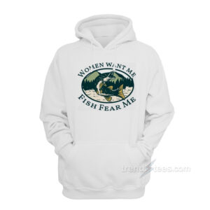 Women Want Me Fish Fear Me Hoodie