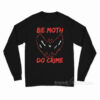 Be Moth Do Crime Long Sleeve Shirt