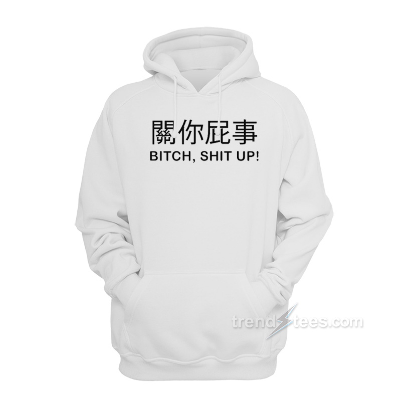 Bitch Shit Up Hoodie
