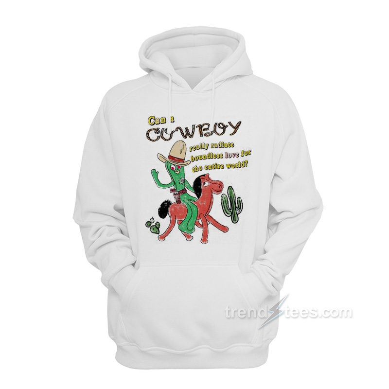 Can A Cowboy Really Radiate Boundless Love For The Entire World Hoodie