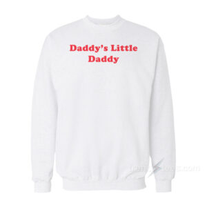 Daddy's Little Daddy Sweatshirt