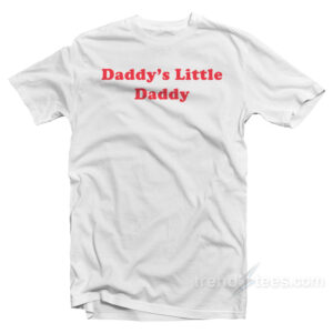Daddy's Little Daddy T-Shirt