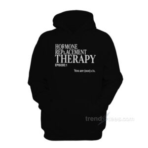 Hormone Replacement Therapy Hoodie